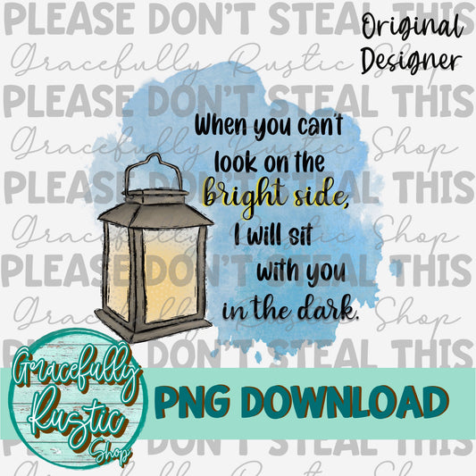 When you can’t look on the bright side, I will sit with you in the dark - Lantern - PNG